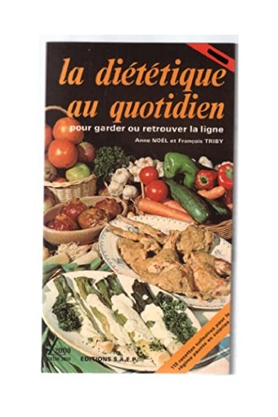 La diététique au quotidien Tome I. Pour garder ou retrouver la ligne